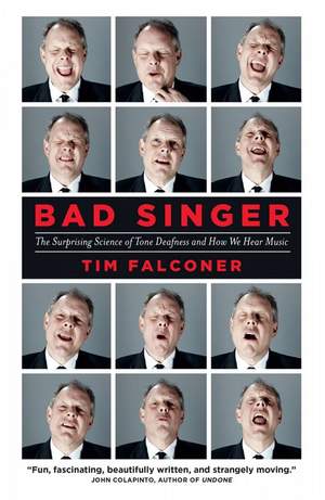 Bad Singer: The Surprising Science of Tone Deafness and How We Hear Music