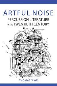 Artful Noise: Percussion Literature in the Twentieth Century