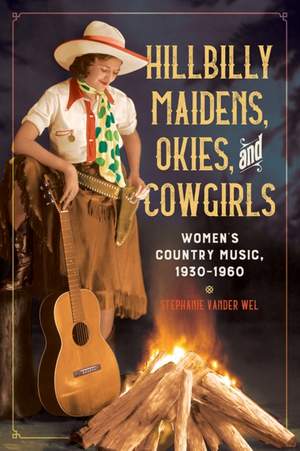 Hillbilly Maidens, Okies, and Cowgirls: Women's Country Music, 1930-1960