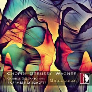 Chopin - Debussy - Wagner: Microcosmi