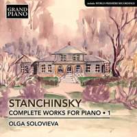 Alexey Stanchinsky: Complete Piano Works for Piano Vol. 1