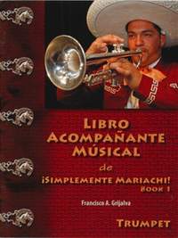 Grijalva, F: Libro Acompanante Musical de íSimplemente Mariachi! Book 1 Trompete