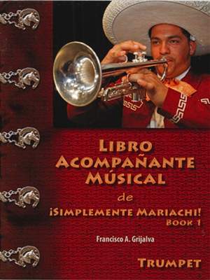 Grijalva, F: Libro Acompanante Musical de íSimplemente Mariachi! Book 1 Trompete