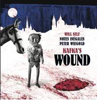 Will Self: Kafka’s Wound