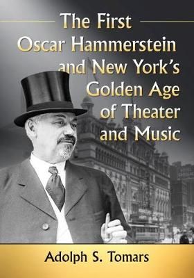 The First Oscar Hammerstein and New York's Golden Age of Theater and Music