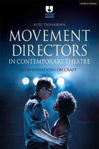 Movement Directors in Contemporary Theatre: Conversations on Craft