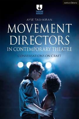 Movement Directors in Contemporary Theatre: Conversations on Craft