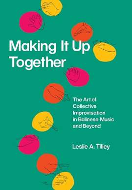 Making It Up Together: The Art of Collective Improvisation in Balinese Music and Beyond
