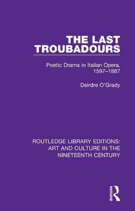 The Last Troubadours: Poetic Drama in Italian Opera, 1597-1887
