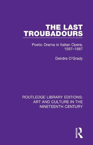 The Last Troubadours: Poetic Drama in Italian Opera, 1597-1887