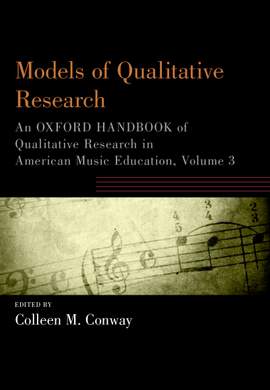 Models of Qualitative Research: An Oxford Handbook of Qualitative Research in American Music Education, Volume 3