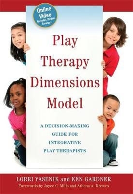 Play Therapy Dimensions Model: A Decision-Making Guide for Integrative Play Therapists