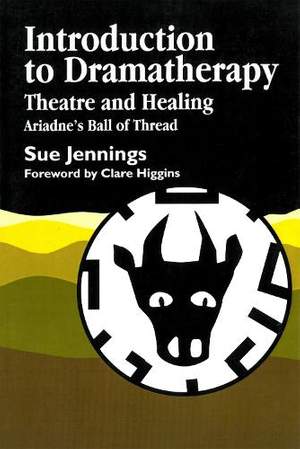 Introduction to Dramatherapy: Theatre and Healing - Ariadne's Ball of Thread