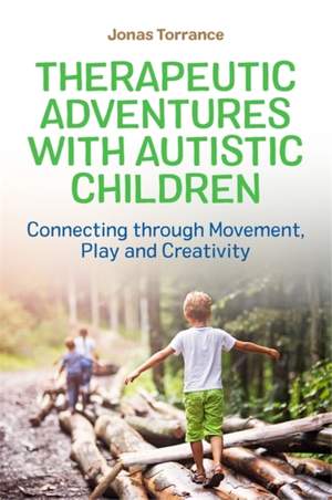 Therapeutic Adventures with Autistic Children: Connecting through Movement, Play and Creativity