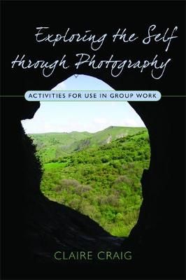 Exploring the Self through Photography: Activities for Use in Group Work