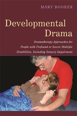 Developmental Drama: Dramatherapy Approaches for People with Profound or Severe Multiple Disabilities, Including Sensory Impairment