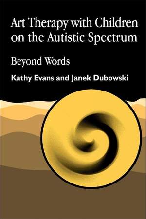 Art Therapy with Children on the Autistic Spectrum: Beyond Words