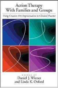 Action Therapy with Families and Groups: Using Creative Arts Improvisation in Clinical Practice