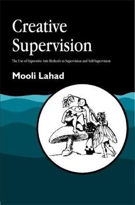 Creative Supervision: The Use of Expressive Arts Methods in Supervision and Self-Supervision
