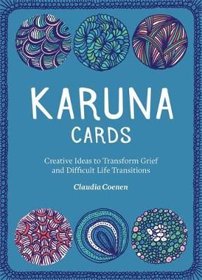 Karuna Cards: Creative Ideas to Transform Grief and Difficult Life Transitions