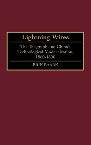 Lightning Wires: The Telegraph and China's Technological Modernization, 1860-1890