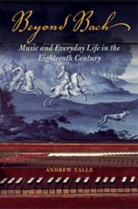 Beyond Bach: Music and Everyday Life in the Eighteenth Century