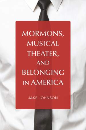 Mormons, Musical Theater, and Belonging in America