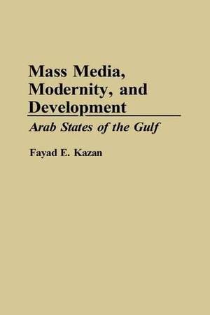 Mass Media, Modernity, and Development: Arab States of the Gulf