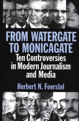From Watergate to Monicagate: Ten Controversies in Modern Journalism and Media