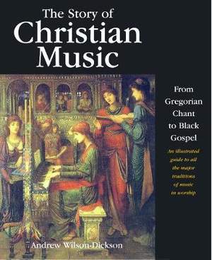 The Story of Christian Music: An illustrated guide to all the major traditions of music in worship