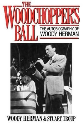 The Woodchopper's Ball: The Autobiography of Woody Herman