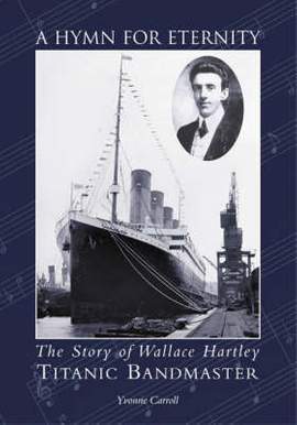 A Hymn for Eternity: The Story of Wallace Hartley, "Titanic" Bandmaster