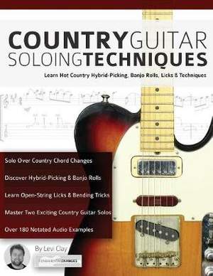 Country Guitar Soloing Techniques: Learn Hot Country Hybrid-Picking, Banjo Rolls, Licks & Techniques