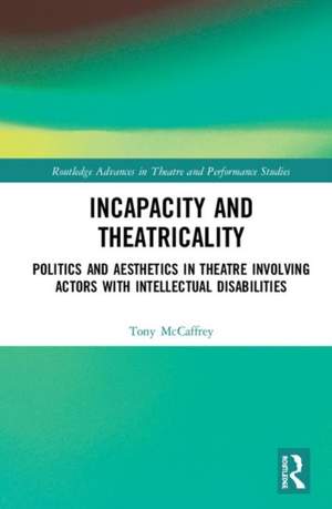 Incapacity and Theatricality: Politics and Aesthetics in Theatre Involving Actors with Intellectual Disabilities