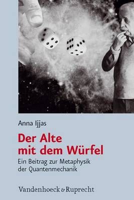 Der Alte Mit Dem Wurfel: Ein Beitrag Zur Metaphysik Der Quantenmechanik