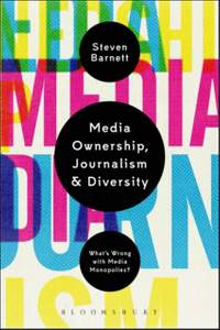 Media Ownership, Journalism and Diversity: What's Wrong With Media Monopolies?