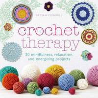 Crochet Therapy: 20 mindful, relaxing and energising projects