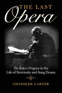 The Last Opera: The Rake's Progress in the Life of Stravinsky and Sung Drama
