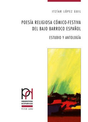 Poesía Religiosa Cómico-Festiva del Bajo Barroco Español: Estudio Y Antología
