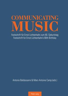 Communicating Music: Festschrift fuer Ernst Lichtenhahn zum 80. Geburtstag – Festschrift for Ernst Lichtenhahn’s 80th  Birthday