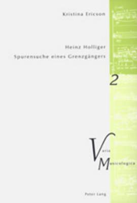 Heinz Holliger - Spurensuche eines Grenzgaengers: Das kompositorische Schaffen im Spiegel der Beschaeftigung mit Sprache, Atem, Schweigen