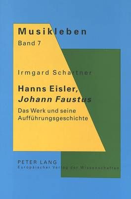 Hanns Eisler, «Johann Faustus»: Das Werk Und Seine Auffuehrungsgeschichte