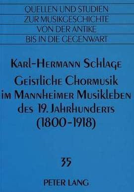 Geistliche Chormusik Im Mannheimer Musikleben Des 19. Jahrhunderts (1800-1918)