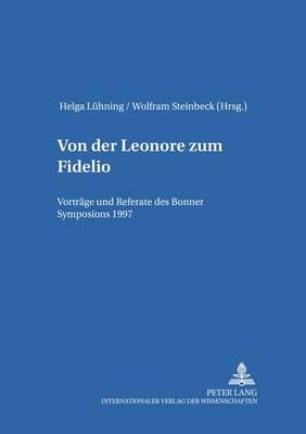 Von Der «Leonore» Zum «Fidelio»: Vortraege Und Referate Des Bonner Symposions 1997