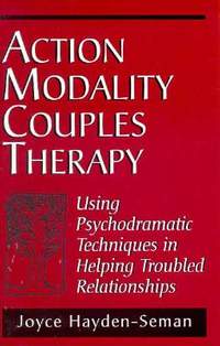 Action Modality Couples Therapy: Using Psychodramatic Techniques in Helping Troubled Relationships