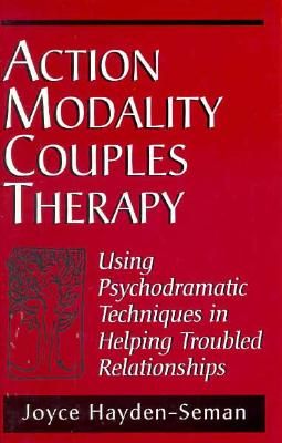 Action Modality Couples Therapy: Using Psychodramatic Techniques in Helping Troubled Relationships