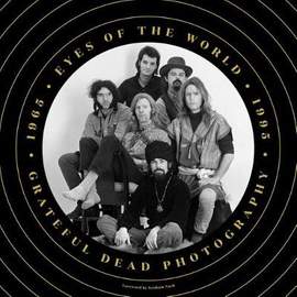 Eyes Of The World: Grateful Dead Photography 1965-1995