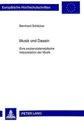 Musik Und Dasein: Eine Existenzialanalytische Interpretation Der Musik