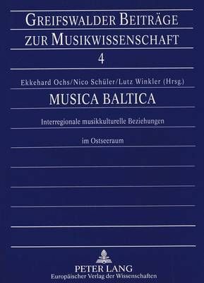 Musica Baltica: Interregionale Musikkulturelle Beziehungen Im Ostseeraum