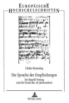 Die Sprache Der Empfindungen: Der Begriff Vortrag Und Die Musik Des 18. Jahrhunderts